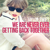 We Are Never Ever Getting Back Together - Taylor Swift