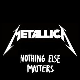 Nothing Else Matters - Metallica